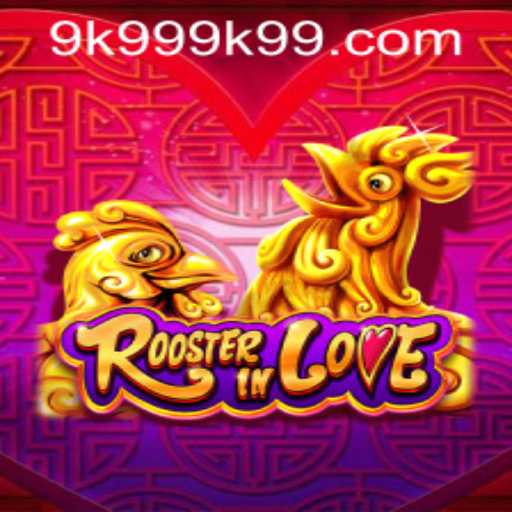 RoosterInLove: A Captivating Game Experience with 9k999 PH Login